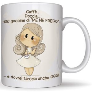 Tazza Mug "Caffe doccia e 100 goccine di "ME NE FREGO" e dovrei farcela anche oggi"