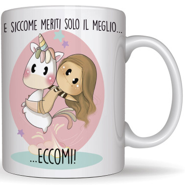 Tazza Mug "E siccome meriti solo il meglio...eccomi"